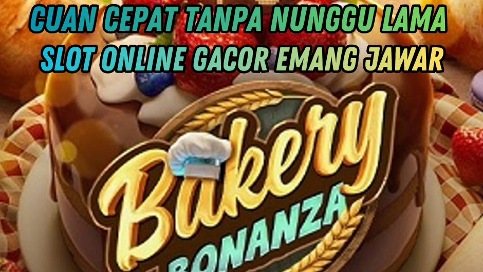 BAKERY BONANZA HOKI! RAHASIA MENANG SETIAP HARI