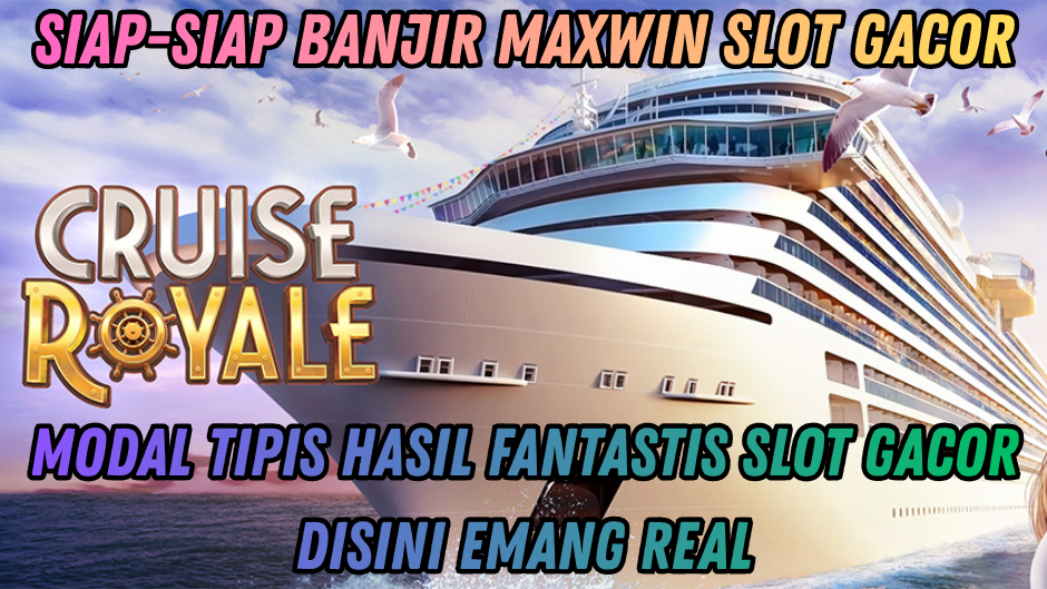 CRUISE ROYALE : TRIK GACOR PEMBUKA PINTU HOKI BESAR